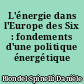 L'énergie dans l'Europe des Six : fondements d'une politique énergétique commune