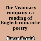 The Visionary company : a reading of English romantic poetry
