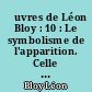 Œuvres de Léon Bloy : 10 : Le symbolisme de l'apparition. Celle qui pleure. Introduction à la "Vie de Mélanie"