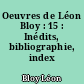 Oeuvres de Léon Bloy : 15 : Inédits, bibliographie, index