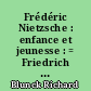 Frédéric Nietzsche : enfance et jeunesse : = Friedrich Nietzsche, Kindheit und Jugend