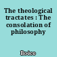 The theological tractates : The consolation of philosophy