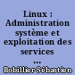 Linux : Administration système et exploitation des services réseau (2ième édition)