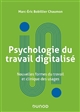 Psychologie du travail digitalisé : nouvelles formes de travail et clinique des usages