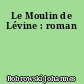 Le Moulin de Lévine : roman