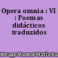Opera omnia : VI : Poemas didácticos traduzidos