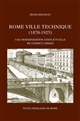 Rome, ville technique (1870-1925) : une modernisation conflictuelle de l espace urbain