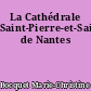 La Cathédrale Saint-Pierre-et-Saint-Paul de Nantes