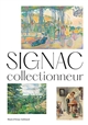 Signac collectionneur : [publié à l'occasion de l'exposition "Signac collectionneur" Paris, musée d'Orsay, 12 octobre 2021-13 février 2022]