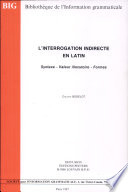 L'interrogation indirecte en latin : syntaxe valeur illocutoire formes