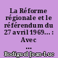 La Réforme régionale et le référendum du 27 avril 1969... : Avec la participation de MM. J.-L. [Jean-Luc] Bodiguel, P. Camous, H. Dudebout [sic pour Dubedout], A. Jourdan... [etc.]