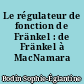 Le régulateur de fonction de Fränkel : de Fränkel à MacNamara