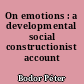 On emotions : a developmental social constructionist account