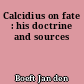 Calcidius on fate : his doctrine and sources