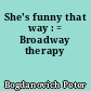 She's funny that way : = Broadway therapy