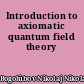 Introduction to axiomatic quantum field theory