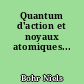 Quantum d'action et noyaux atomiques...