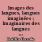 Images des langues, langues imaginées : Imaginaires des langues anciennes et orientales en France au siècle des Lumières