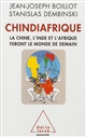 Chindiafrique : la Chine, l'Inde et l'Afrique feront le monde de demain
