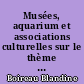 Musées, aquarium et associations culturelles sur le thème de la mer et du littoral entre Loire et Vilaine