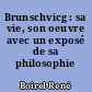 Brunschvicg : sa vie, son oeuvre avec un exposé de sa philosophie