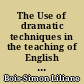 The Use of dramatic techniques in the teaching of English as a foreign language : a memoir