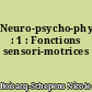 Neuro-psycho-physiologie : 1 : Fonctions sensori-motrices