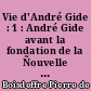 Vie d'André Gide : 1 : André Gide avant la fondation de la Ñouvelle revue française,̈ 1869-1909