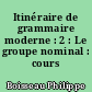 Itinéraire de grammaire moderne : 2 : Le groupe nominal : cours moyen