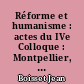 Réforme et humanisme : actes du IVe Colloque : Montpellier, octobre 1975