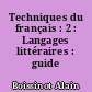 Techniques du français : 2 : Langages littéraires : guide pédagogique