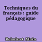 Techniques du français : guide pédagogique