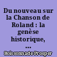 Du nouveau sur la Chanson de Roland : la genèse historique, le cadre géographique, le milieu, les personnages, la date et l'auteur du poème