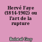 Hervé Faye (1814-1902) ou l'art de la rupture
