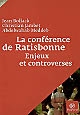 La Conférence de Ratisbonne [prononcée par Benoît XVI le 12 septembre 2006] : enjeux et controverses