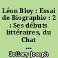 Léon Bloy : Essai de Biographie : 2 : Ses débuts littéraires, du Chat Noir au Mendiant ingrat : 1882-1892