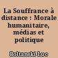 La Souffrance à distance : Morale humanitaire, médias et politique