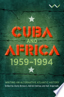 Cuba and Africa, 1959-1994 : writing an alternative atlantic history