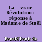 La 	vraie Révolution : réponse à Madame de Staël
