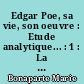 Edgar Poe, sa vie, son oeuvre : Etude analytique... : 1 : La Vie et ses poèmes