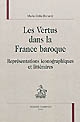 Les vertus dans la France baroque : représentations iconographiques et littéraires