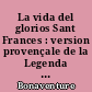 La vida del glorios Sant Frances : version provençale de la Legenda Maior Sancti Francisci de Saint Bonaventure