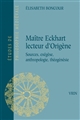 Maître Eckhart, lecteur d'Origène : sources, exégèse, anthropologie, théogénésie