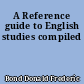 A Reference guide to English studies compiled