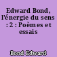 Edward Bond, l'énergie du sens : 2 : Poèmes et essais