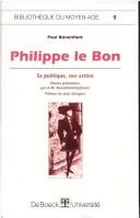Philippe le Bon : sa politique, son action