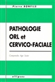 Pathologie ORL et cervico-faciale : comprendre, agir, traiter