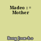 Madeo : = Mother