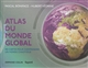 Atlas du monde global : 100 cartes pour comprendre un monde chaotique