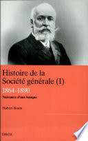 Histoire de la Société générale : I : 1864-1890, la naissance d'une banque moderne
